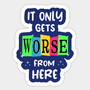 It Gets Worse Sticker